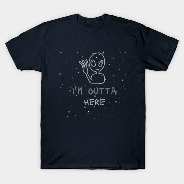 I'm outta here Alien - funny tees T-Shirt by MisaMarket